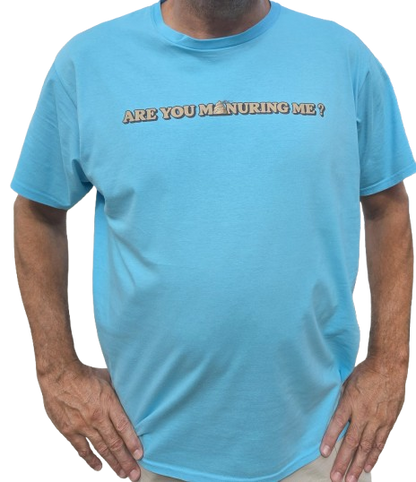 Are you Manuring Me T-shirt