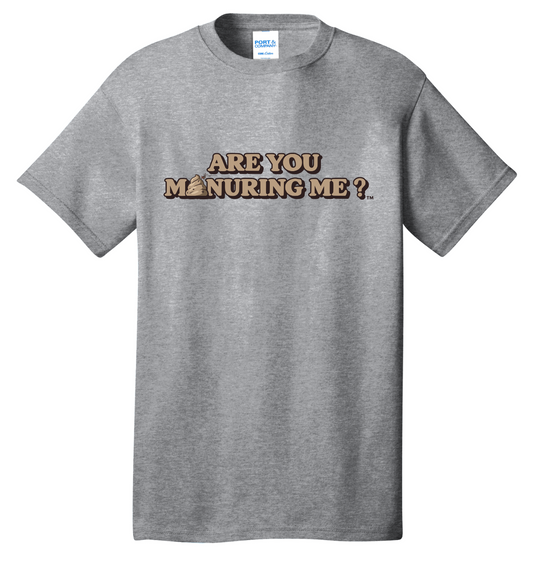 Are you Manuring Me T-shirt